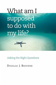 What Am I Supposed to Do with My Life? - Brouwer, Douglas J
