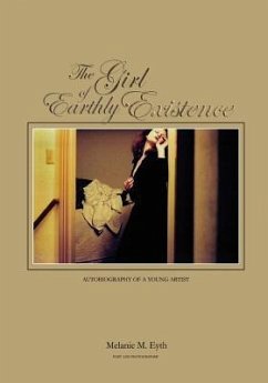 The Girl of Earthly Existence: Autobiography of An Artist - Eyth, Melanie M.