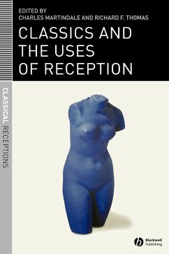 Classics and the Uses of Reception - THOMAS, F RICHARD F / MARTINDALE, CHARLES