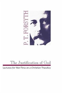 The Justification of God: Lectures for War-Time on a Christian Theodicy - Forsyth, P. T.