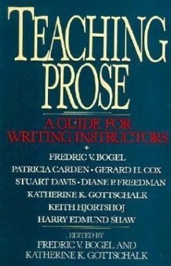 Teaching Prose: A Guide for Writing Instructors - Bogel, Fredric V. -.; Gottschalk, Katherine K.