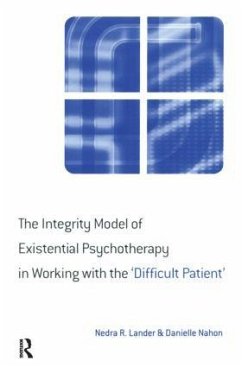 The Integrity Model of Existential Psychotherapy in Working with the 'Difficult Patient' - Lander, Nedra; Nahon, Danielle