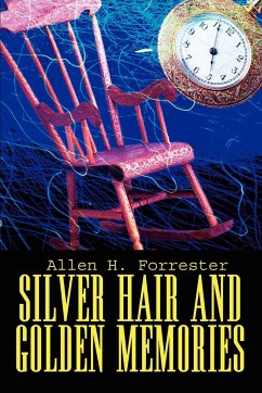 Silver Hair and Golden Memories - Forrester, Allen H.