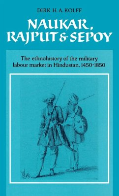 Naukar, Rajput, and Sepoy - Kolff, D. H. A.; Kolff, Dirk H. A.; Dirk H. a., Kolff