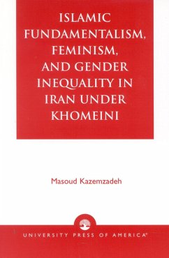 Islamic Fundamentalism, Feminism, and Gender Inequality in Iran Under Khomeini - Kazemzadeh, Masoud