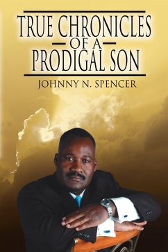 True Chronicles of a Prodigal Son - Spencer, Johnny N.