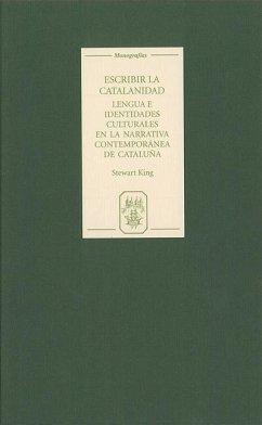 Escribir La Catalanidad: Lengua E Identidades Culturales En La Narrativa Contemporánea de Cataluña - King, Stewart