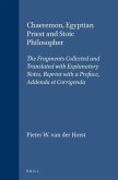 Chaeremon, Egyptian Priest and Stoic Philosopher: The Fragments Collected and Translated with Explanatory Notes. Reprint with a Preface, Addenda Et Co