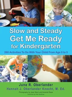 Slow and Steady Get Me Ready For Kindergarten: 260 Activities To Do With Your Child From Age 0 to 5 - Oberlander, June R.; Oberlander Knecht M. Ed, Hannah J.