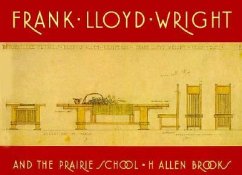 Frank Lloyd Wright and the Prairie School - Brooks, H. Allen