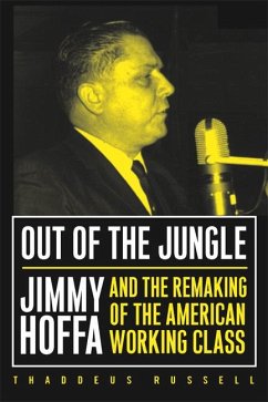 Out of the Jungle: Jimmy Hoffa and the Remaking of - Russell, Thaddeus