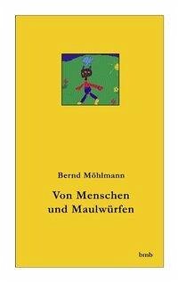 Von Menschen und Maulwürfen - Möhlmann, Bernd