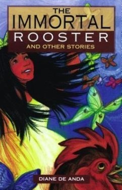 The Immortal Rooster and Other Stories - De Anda, Diane