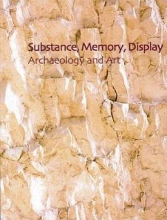 Substance, Memory, Display: Archaeology and Art - Renfrew, A. Colin; Gosden, Christopher; Demarrais, Elizabeth