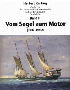 Vom Segel zu Motor (1910-1940) / Geschichte der Lühring-Werft in Hammelwarden und der dort gebauten Segelschiffe Bd.2