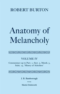 The Anatomy of Melancholy: Volume IV: Commentary Up to Part 1, Section 2, Member 3, Subsection 15, Misery of Schollers - Burton, Robert