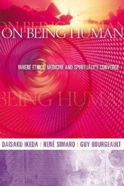 On Being Human: Where Ethics, Medicine and Spirituality Converge - Ikeda, Daisaku; Simard, René; Bourgeault, Guy