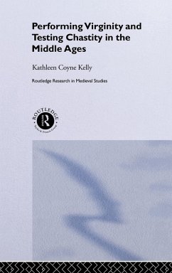 Performing Virginity and Testing Chastity in the Middle Ages - Kelly, Kathleen Coyne