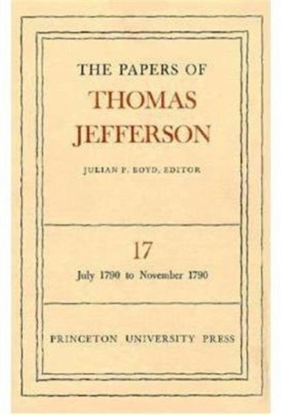 Papers of Thomas Jefferson, Volume 17 Papers of Thomas Jefferson, Volume 17