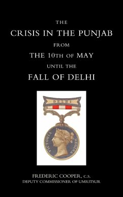 Crisis in the Punjab from the 10th of May Until the Fall of Delhi (1857) - Frederic Cooper, Cooper