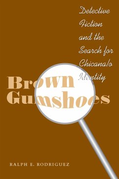 Brown Gumshoes: Detective Fiction and the Search for Chicana/O Identity - Rodriguez, Ralph E.