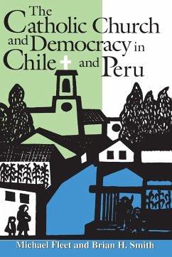 The Catholic Church and Democracy in Chile and Peru - Fleet, Michael; Smith, Brian H.
