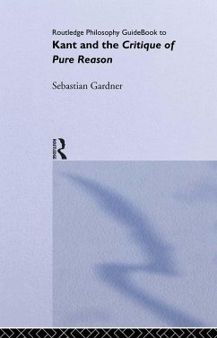 Routledge Philosophy GuideBook to Kant and the Critique of Pure Reason - Gardner, Sebastian