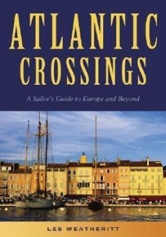 Atlantic Crossings: A Sailor's Guide to Europe and Beyond - Weatheritt, Les