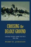 Crossing the Deadly Ground: United States Army Tactics, 1865-1899