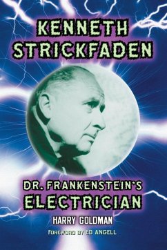 Kenneth Strickfaden, Dr. Frankenstein's Electrician - Goldman, Harry Kenneth Strickfaden, Dr. Frankenstein's Electrician - Goldman, Harry