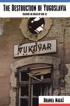 The Destruction of Yugoslavia: Tracking the Break-up 1980-92 - Magas, Branka