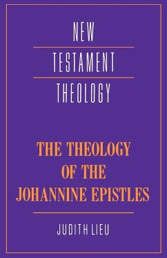 The Theology of the Johannine Epistles - Lieu, Judith M.