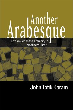 Another Arabesque: Syrian-Lebanese Ethnicity in Neoliberal Brazil - Karam, John Tofik
