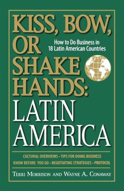 Kiss, Bow, or Shake Hands: Latin America: How to Do Business in 18 Latin American Countries - Morrison, Terri;Conaway, Wayne A.