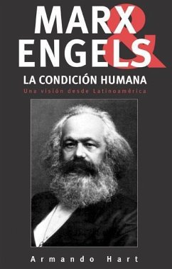 Marx, Engels Y La Condición Humana: Una Vision Desde Latinoamerica - Hart, Armando