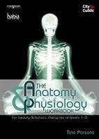 The Anatomy & Physiology Workbook - Parsons, Tina (Founder and Principal of the Burghley Academy - BIA c