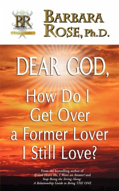 Dear God, How Do I Get Over a Former Lover I Still Love? - Rose, Barbara