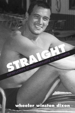 Straight: Constructions of Heterosexuality in the Cinema - Dixon, Wheeler Winston