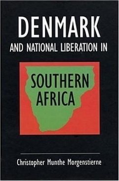 Denmark and National Liberation in Southern Africa - Morgenstienne, Chris; Morgenstienne, Munthe Christopher