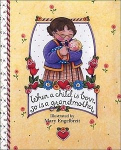 When a Child Is Born, So Is a Grandmother - Engelbreit, Mary