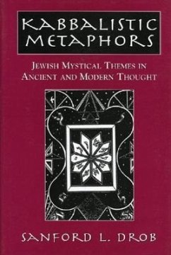 Kabbalistic Metaphors: Jewish Mystical Themes in Ancient and Modern Thought - Drob, Sanford L.