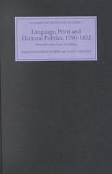 Language, Print and Electoral Politics, 1790-1832 - Barker, Hannah / Vincent, David (eds.)