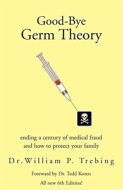 Good-Bye Germ Theory - Trebing, William P.; William P. Trebing, William P. Trebin; William P. Trebing