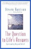 The Question to Life's Answers: Spirituality Beyond Belief