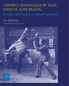 Combat Techniques of Taiji, Xingyi, and Bagua: Principles and Practices of Internal Martial Arts - Shengli, Lu