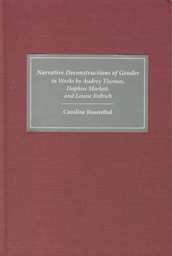 Narrative Deconstructions of Gender in Works by Audrey Thomas, Daphne Marlatt, and Louise Erdrich - Rosenthal, Caroline