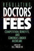 Regulating Doctors' Fees: Competition, Benefits, and Controls Under Medicare (AEI Studies, 518)