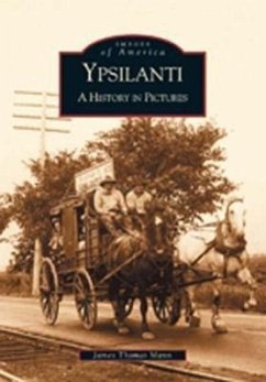 Ypsilanti: A History in Pictures - Mann, James Thomas