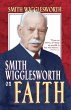 Smith Wigglesworth on Faith - Bild 1