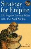 Strategy for Empire: U.S. Regional Security Policy in the Postdcold War Era